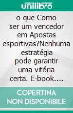 o que Como ser um vencedor em Apostas esportivas?Nenhuma estratégia pode garantir uma vitória certa. E-book. Formato EPUB ebook di Paron David