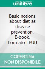 Basic notions about diet as disease prevention. E-book. Formato EPUB ebook di Park Salma