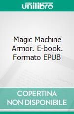 Magic Machine Armor. E-book. Formato EPUB ebook di Fredella Ann