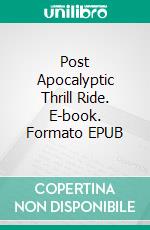 Post Apocalyptic Thrill Ride. E-book. Formato EPUB ebook di Rueger Caroline