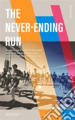 The Never-Ending RunThe complete guide to the New York City Marathon: the history, the race, the info, the tips and the wonders of the most famous marathon in the world.. E-book. Formato EPUB