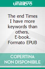 The end Times I have more keywords than others. E-book. Formato EPUB ebook