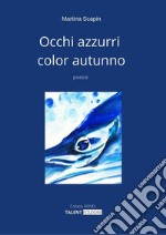 Occhi azzurri color autunnoPoesie. E-book. Formato EPUB ebook