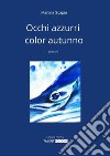 Occhi azzurri color autunnoPoesie. E-book. Formato EPUB ebook