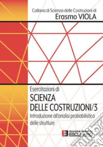 Esercitazioni di Scienza delle Costruzioni 3. Introduzione all'analisi probabilistica delle strutture. E-book. Formato PDF ebook di Erasmo Viola