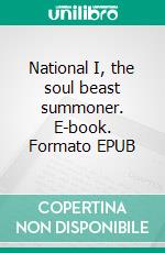 National I, the soul beast summoner. E-book. Formato EPUB ebook