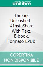 Threads Unleashed - #InstaShare With Text. E-book. Formato EPUB ebook di Hillary scholl