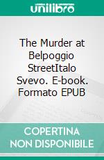 The Murder at Belpoggio StreetItalo Svevo. E-book. Formato EPUB ebook