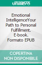 Emotional IntelligenceYour Path to Personal Fulfillment. E-book. Formato EPUB ebook