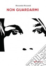 Non guardarmi. E-book. Formato EPUB ebook