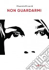 Non guardarmi. E-book. Formato EPUB ebook di Riccardo Riccardi