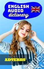 English Audio Dictionary - Adverbs. E-book. Formato EPUB ebook