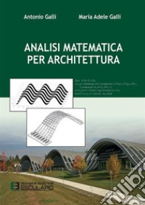 Analisi Matematica per Architettura. E-book. Formato PDF ebook di Antonio Galli