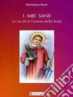 I miei SantiLa carità è l&apos;anima della fede. E-book. Formato EPUB ebook