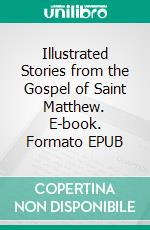 Illustrated Stories from the Gospel of Saint Matthew. E-book. Formato EPUB ebook