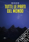 Tutte le parti del mondo. E-book. Formato EPUB ebook di Franco Limardi