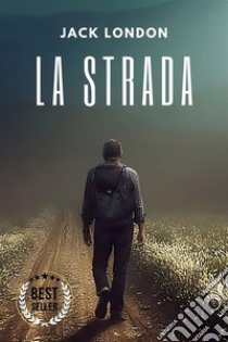 La Stradainclude Biografia / analisi del Romanzo / annotazioni. E-book. Formato EPUB ebook di Jack London