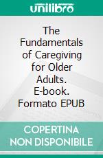 The Fundamentals of Caregiving for Older Adults. E-book. Formato EPUB ebook