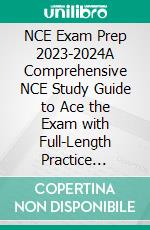 NCE Exam Prep 2023-2024A Comprehensive NCE Study Guide to Ace the Exam with Full-Length Practice Questions, Detailed Answers, Insightful Rationale, and Exam Strategies for Success. E-book. Formato EPUB ebook