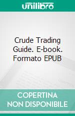 Crude Trading Guide. E-book. Formato EPUB ebook