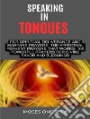 Speaking In Tongues For Spiritual Deliverance And Warfare Prayers: The Effectual Fervent Prayers That Works; 100 Powerful Prayers For Divine Favor And Blessings. E-book. Formato EPUB ebook