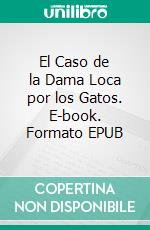 El Caso de la Dama Loca por los Gatos. E-book. Formato EPUB ebook