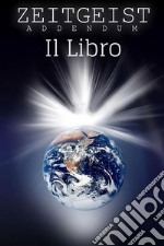 Zeitgeist AddendumIl Libro. E-book. Formato EPUB