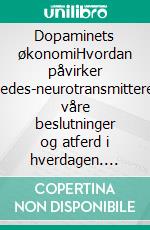 Dopaminets økonomiHvordan påvirker gledes-neurotransmitteren våre beslutninger og atferd i hverdagen. E-book. Formato EPUB ebook