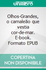 Olhos-Grandes, o camaleão que vestia cor-de-mar. E-book. Formato EPUB ebook di Mariana Pereira