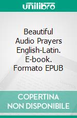 Beautiful Audio Prayers English-Latin. E-book. Formato EPUB ebook