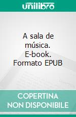 A sala de música. E-book. Formato EPUB ebook