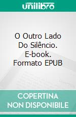 O Outro Lado Do Silêncio. E-book. Formato EPUB ebook