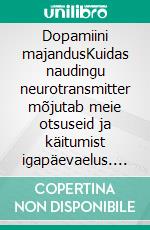 Dopamiini majandusKuidas naudingu neurotransmitter mõjutab meie otsuseid ja käitumist igapäevaelus. E-book. Formato EPUB ebook