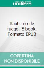 Bautismo de fuego. E-book. Formato EPUB ebook