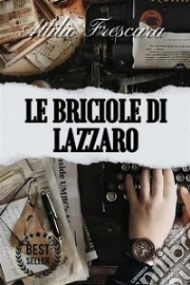 Le briciole di Lazzaro - Novelleinclude Biografia. E-book. Formato EPUB ebook di Attilio Frescura