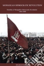 Mongolian Democratic RevolutionTimeline of Mongolia&apos;s Democratic Revolution 1989-1990. E-book. Formato EPUB ebook