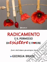 Radicamento e il permesso di esistere e fiorirefuori dall&apos;albero genealogico familiare. E-book. Formato EPUB ebook