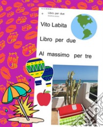 Libro  per  due  . Massimo   per  tre. E-book. Formato PDF ebook di Labita Vito