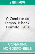 O Condutor do Tempo. E-book. Formato EPUB ebook