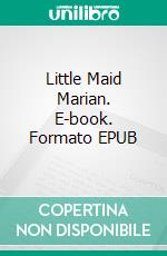 Little Maid Marian. E-book. Formato EPUB ebook