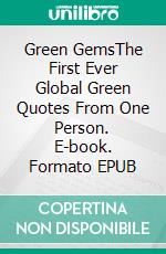 Green GemsThe First Ever Global Green Quotes From One Person. E-book. Formato EPUB ebook di Owolabi Dosunmu