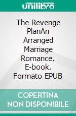 The Revenge PlanAn Arranged Marriage Romance. E-book. Formato EPUB ebook