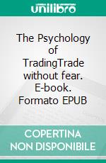 The Psychology of TradingTrade without fear. E-book. Formato EPUB ebook