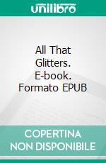 All That Glitters. E-book. Formato EPUB