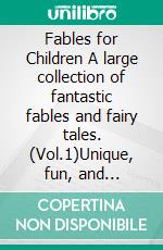 Fables for Children A large collection of fantastic fables and fairy tales. (Vol.1)Unique, fun, and relaxing bedtime stories that convey many values and inspire a love for reading.. E-book. Formato EPUB ebook di Stories Wonderful