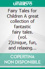 Fairy Tales for Children  A great collection of fantastic fairy tales.  (vol. 2)Unique, fun, and relaxing bedtime stories that convey many values and make children passionate about reading.. E-book. Formato EPUB ebook di Stories Wonderful