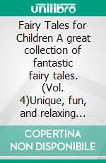 Fairy Tales for Children A great collection of fantastic fairy tales. (Vol. 4)Unique, fun, and relaxing bedtime stories that convey many values and make children passionate about reading.. E-book. Formato EPUB