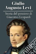 Storia del pensiero di Giacomo LeopardiGiulio Augusto Levi - annotato. E-book. Formato EPUB ebook