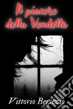 Il piacere della vendettainclude Biografia. E-book. Formato EPUB ebook