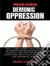 Prayers To Break Demonic Oppression, Spells And Curses, And Connect Blessings And Breakthrough: 70 Powerful Prayers For Breaking Curses And Spells And Commanding Healing And Blessings. E-book. Formato EPUB ebook